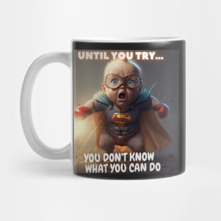 Until You Try, You Don't Know What You Can Do Mug